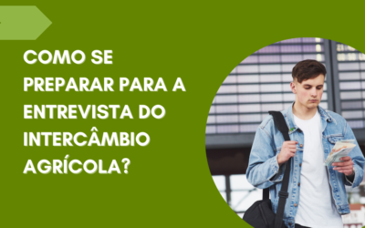 COMO SE PREPARAR PARA A ENTREVISTA DE INTERCÂMBIO AGRÍCOLA?