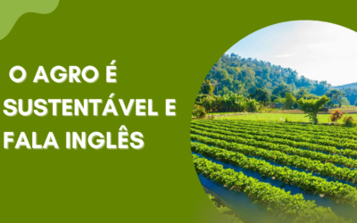 O AGRO É SUSTENTÁVEL E FALA INGLÊS