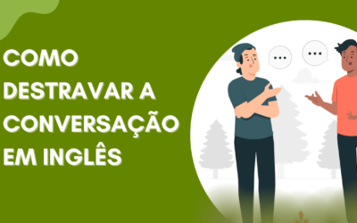 COMO DESTRAVAR A CONVERSAÇÃO EM INGLÊS